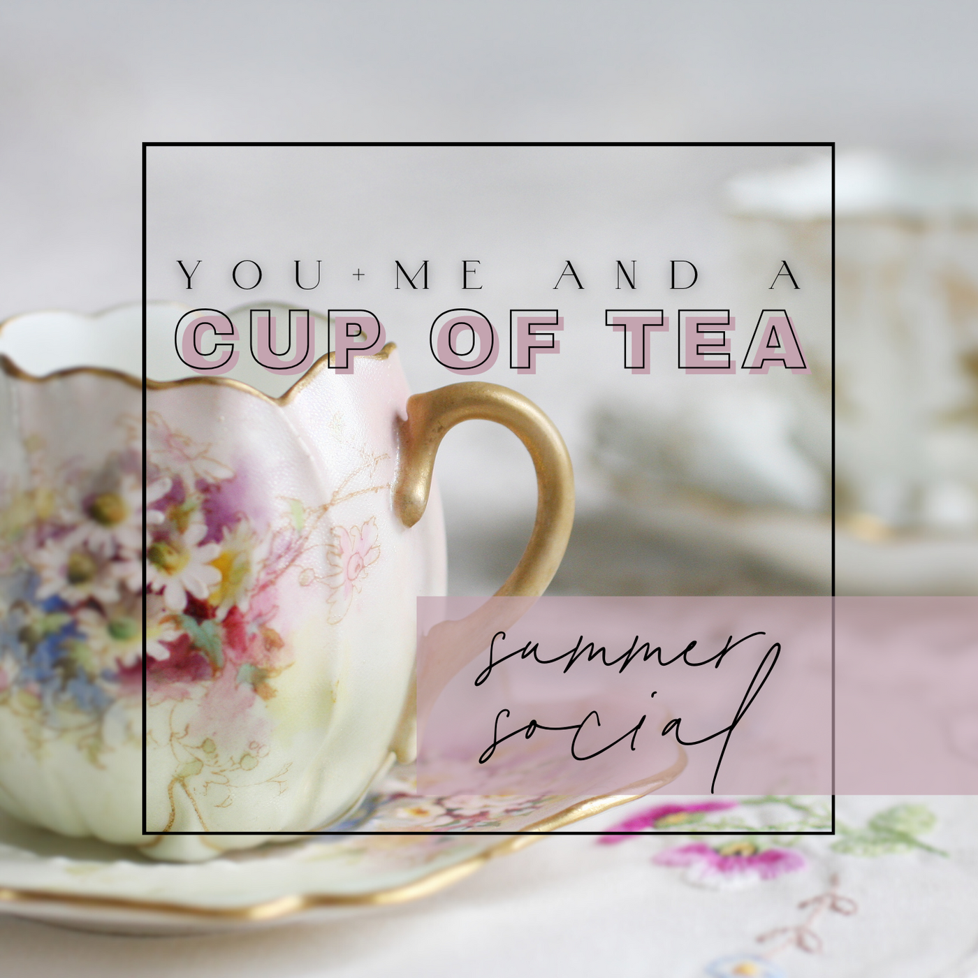 You, Me, and a Cup of Tea - Summer Social